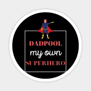 dadpool, my own superhero - funny design for fathers Magnet